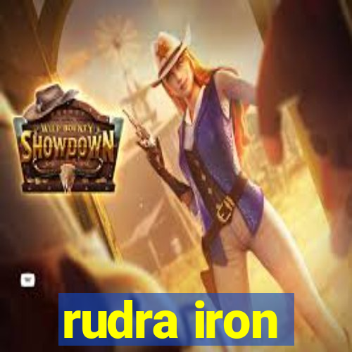 rudra iron